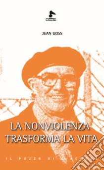 La nonviolenza trasforma la vita libro di Goss Jean