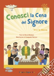 Conosci la cena del Signore. Vivi la messa. Ediz. a colori libro di Neuhaus David