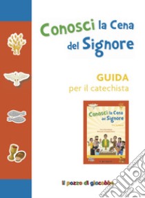 Conosci la cena del Signore. Guida per il catechista. Ediz. a colori libro di Piacentini S. (cur.)