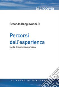 Percorsi dell'esperienza. Nella dimensione umana libro di Bongiovanni Secondo