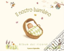 Il nostro bambino. Album dei ricordi libro di Woodward Antonia