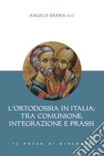 L'ortodossia in Italia: tra comunione, integrazione e prassi libro di Barra A. (cur.)