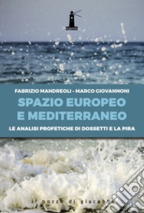 Spazio europeo e mediterraneo. Le analisi profetiche di Dossetti e La Pira libro di Mandreoli Fabrizio; Giovannoni Marco