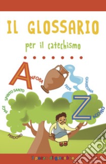 Il glossario per il catechismo. Ediz. a colori libro di Gigante Serena; Mantovani Alessandra