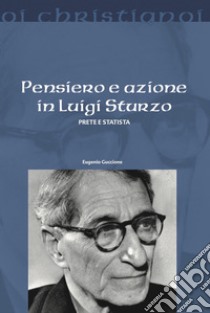 Pensiero e azione in Luigi Sturzo. Prete e statista libro di Guccione Eugenio