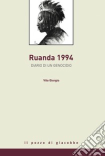 Rwanda 1994. Diario di un genocidio libro di Giorgio Vito