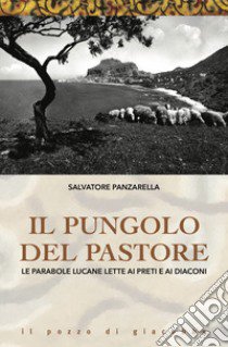 Il pungolo e il pastore. Le parabole lucane lette ai preti e ai diaconi libro di Panzarella Salvatore