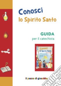 Conosci lo Spirito Santo. Guida per il catechista libro di Piacentini Sara