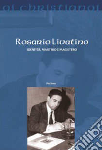 Rosario Livatino. Identità, martirio e magistero libro di Sirna Pio