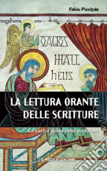 La Lettura orante delle Scritture. La Lectio divina nella tradizione libro di Pizzitola Fabio