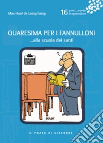 Quaresima per i fannulloni... Alla scuola dei santi. Vol. 16 libro di Huot de Longchamp Max