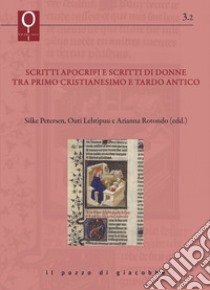 Scritti apocrifi e scritti di donne tra primo cristianesimo e tardo antico libro di Petersen Silke; Lehtipuu Outi; Rotondo Arianna; Petersen S. (cur.); Lehtipuu O. (cur.); Rotondo A. (cur.)