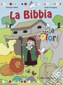 La Bibbia... a colori libro di Fabris Francesca