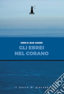 Gli ebrei nel corano libro di Bar-Asher Meir M.