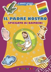 Il Padre Nostro spiegato ai bambini libro di Baffetti Barbara