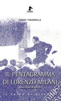 Il pentagramma di Lorenzo Milani. Musica per la libertà libro di Tanzarella Sergio