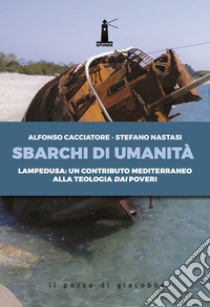 Sbarchi di umanità. Lampedusa: un contributo mediterraneo alla teologia dai poveri libro di Cacciatore Alfonso; Nastasi Stefano