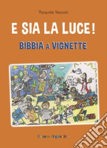 E sia la luce! Bibbia a vignette libro di Vezzuto Pasquale