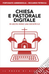 Chiesa e pastorale digitale. In uscita verso una società 5.0 libro di Ammendolia Fortunato; Petricca Riccardo