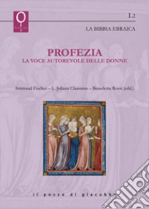 Profezia. La voce autorevole delle donne libro di Fischer I. (cur.); Claassens L. J. (cur.); Rossi B. (cur.)