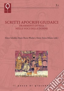 Scritti apocrifi giudaici. Frammenti di vita nelle voci delle donne libro di Schuller E. (cur.); Wacker M. T. (cur.); Milano M. T. (cur.)