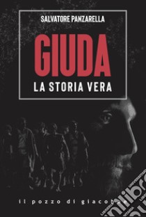 Giuda. La storia vera libro di Panzarella Salvatore