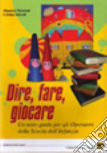 Dire, fare, giocare libro di Mondoni Maurizio; Salvetti Cristina