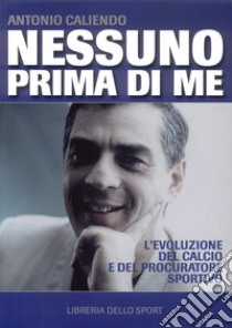 Nessuno prima di me libro di Caliendo Antonio