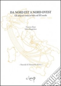 Da nord est a nord ovest. Gli emigrati veneti in Italia nel XX secolo libro di Rossi Fiorenzo; Meggiolaro Silvia