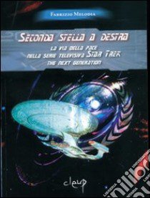 Seconda stella a destra. La via della pace nella serie televisiva Star Trek the next generation libro di Melodia Fabrizio