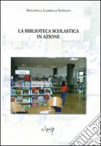 La biblioteca scolastica in azione libro di Lombello Soffiato Donatella