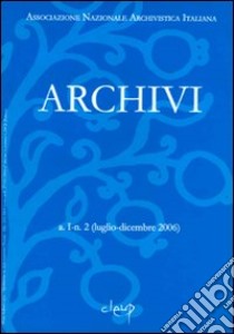 Archivi. Luglio-dicembre 2006 libro di Associazione nazionale archivistica italiana (cur.)