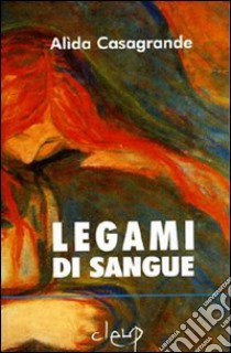 Legami di sangue libro di Casagrande Alida