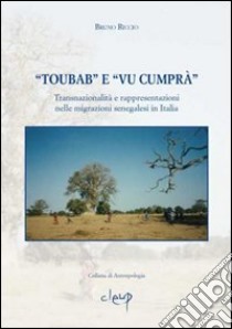 «Toubab» e «Vu cumprà». Transnazionalità e rappresentazioni nelle migrazioni senegalesi in Italia libro di Riccio Bruno