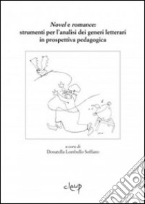 Novel e Romance. Strumenti per l'analisi dei generi letterari in prospettiva pedagogica libro di Lombello Soffiato D. (cur.)