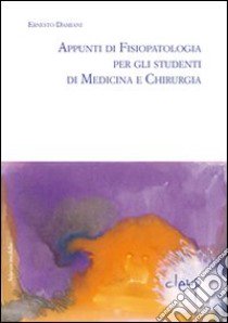 Appunti di fisiopatalogia per gli studenti di medicina e chirurgia libro di Damiani Ernesto