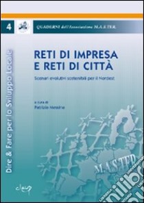 Reti di impresa e reti di città. Scenari evolutivi sostenibili per il Nordest libro di Messina P. (cur.)