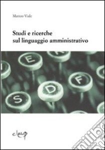 Studi e ricerche sul linguaggio amministrativo libro di Viale Matteo