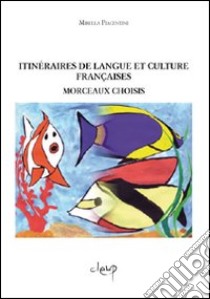 Itineraire de langue et culture française. Morceaux choisis libro di Piacentini Mirella