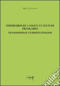 Itinéraires de langue et culture françaises. Froncofonie et droits humains libro di Piacentini Mirella