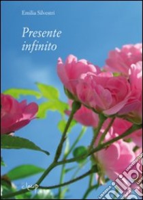 Presente infinito libro di Silvestri Emilia