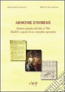 Armonie d'insieme. Musica e poesia dal mito al '900. Modelli e aspetti libro di Cabianca Alessandro; Segafreddo Matteo