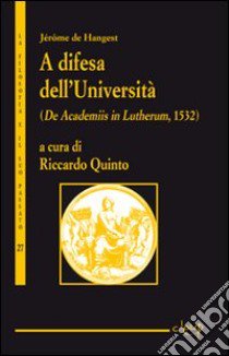 A difesa dell'Università. (De Academiis in Lutherum, 1532) libro di Quinto R. (cur.)