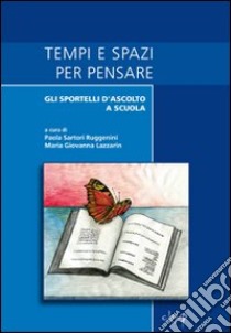 Tempi e spazi per pensare. Gli sportelli d'ascolto a scuola libro di Sartori Ruggenini P. (cur.); Lazzarin M. G. (cur.)