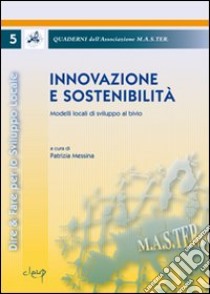 Innovazione e sostenibilità. Modelli locali di sviluppo al bivio libro di Messina P. (cur.)