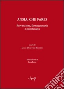 Ansia, che fare? Prevenzione, farmacoterapia e psicoterapia libro