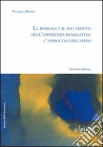 La persona e il suo vissuto dell'esperienza di malattia. L'approccio educativo libro di Bobbo Natascia