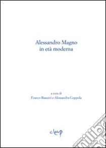 Alessandro Magno in età moderna libro di Biasutti Franco; Coppola Alessandra