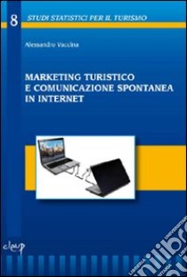 Marketing turistico e comunicazione spontanea in internet libro di Vaccina Alessandro