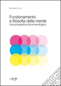 Funzionamento e filosofia della mente. Una prospettiva fenomenologica libro di Turci P. Enrico